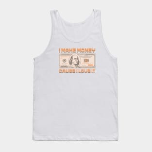 I Make Money - Cause I Love It Tank Top